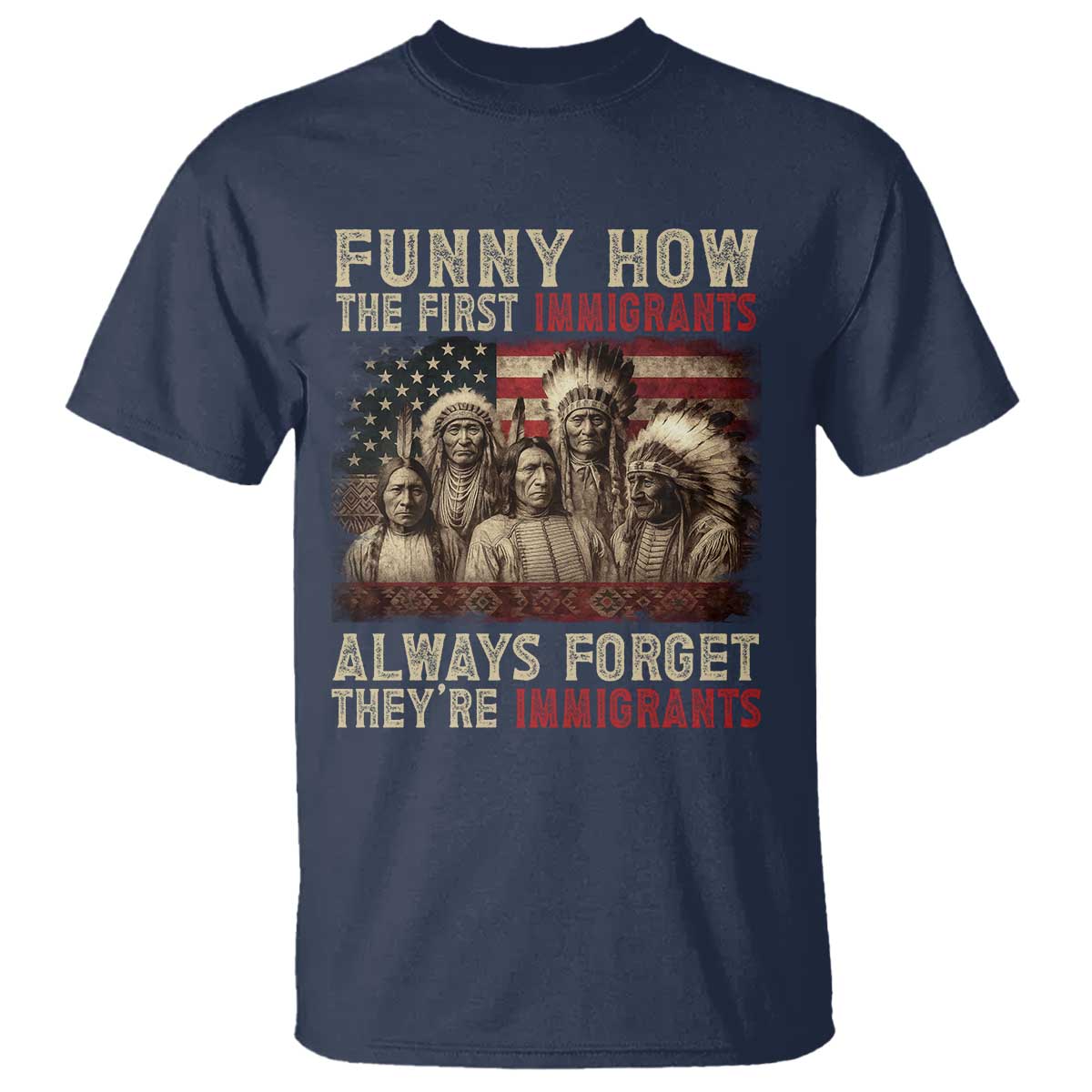 Native American T Shirt Funny The First Immigrants Always Forget TS10 Navy Print Your Wear