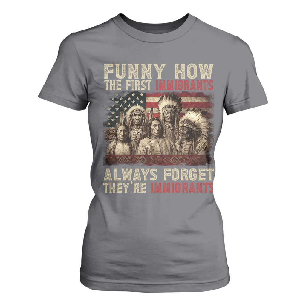 Native American T Shirt For Women Funny The First Immigrants Always Forget TS10 Charcoal Print Your Wear