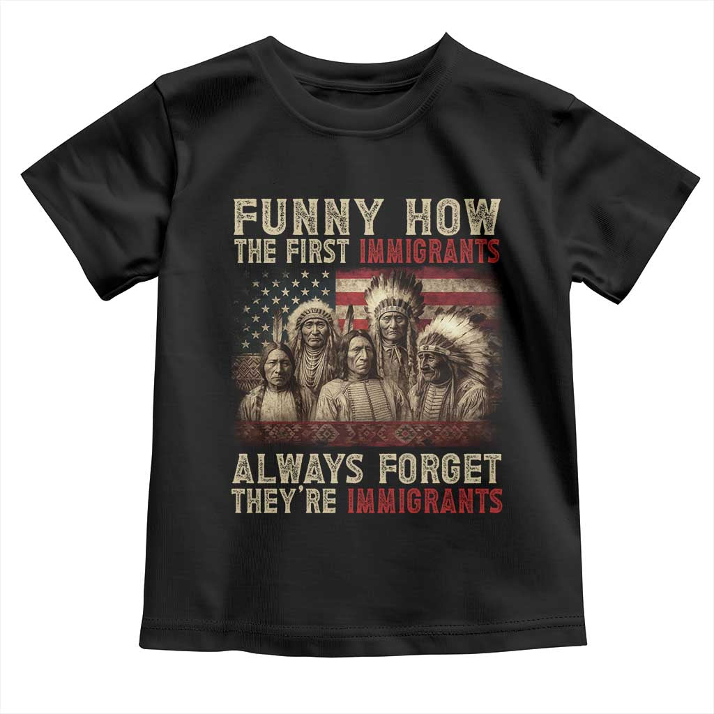 Native American Toddler T Shirt Funny The First Immigrants Always Forget TS10 Black Print Your Wear