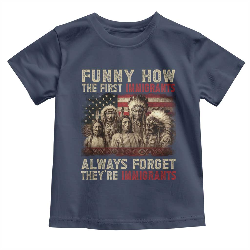 Native American Toddler T Shirt Funny The First Immigrants Always Forget TS10 Navy Print Your Wear
