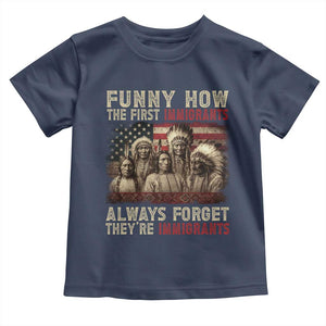 Native American Toddler T Shirt Funny The First Immigrants Always Forget TS10 Navy Print Your Wear