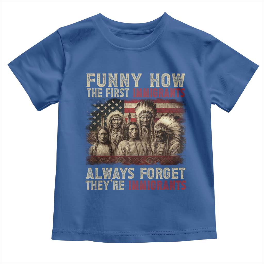 Native American Toddler T Shirt Funny The First Immigrants Always Forget TS10 Royal Blue Print Your Wear