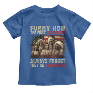 Native American Toddler T Shirt Funny The First Immigrants Always Forget TS10 Royal Blue Print Your Wear