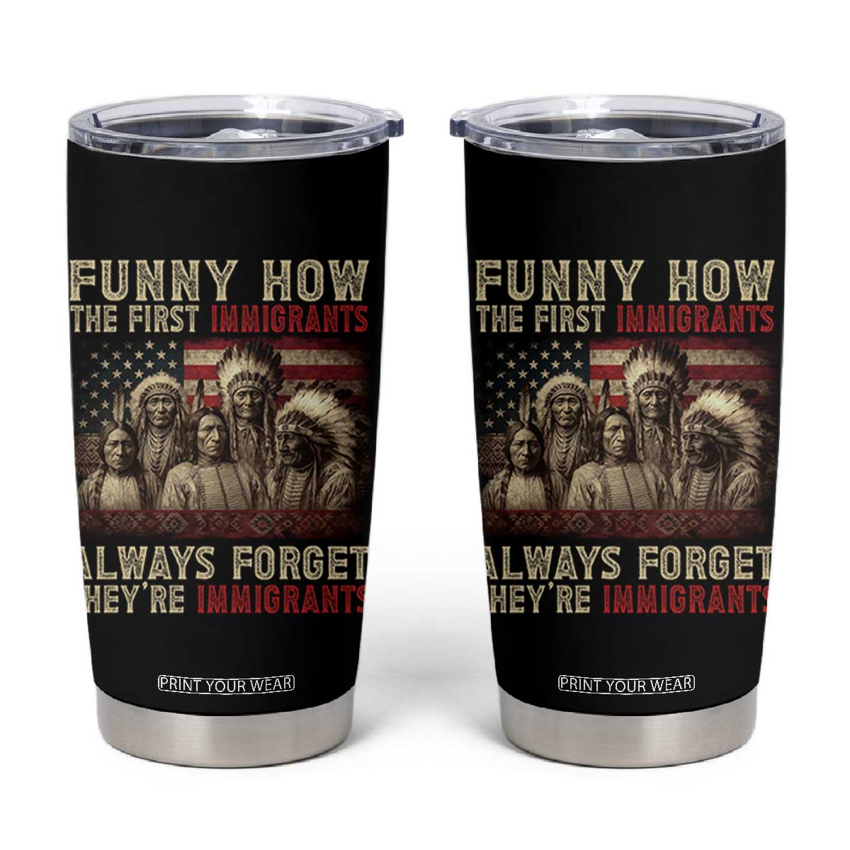 Native American Tumbler Cup Funny The First Immigrants Always Forget TS10 Black Print Your Wear