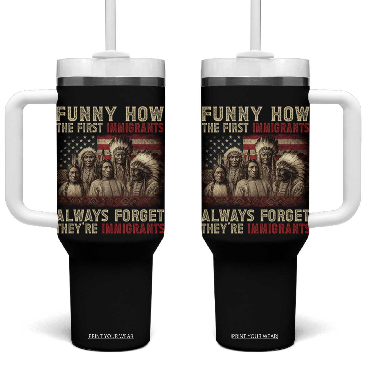 Native American Tumbler With Handle Funny The First Immigrants Always Forget TS10 One Size: 40 oz Black Print Your Wear
