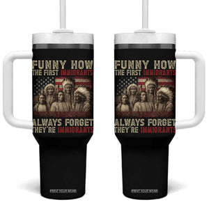 Native American Tumbler With Handle Funny The First Immigrants Always Forget TS10 One Size: 40 oz Black Print Your Wear