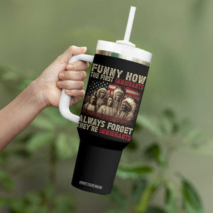 Native American Tumbler With Handle Funny The First Immigrants Always Forget TS10 Print Your Wear
