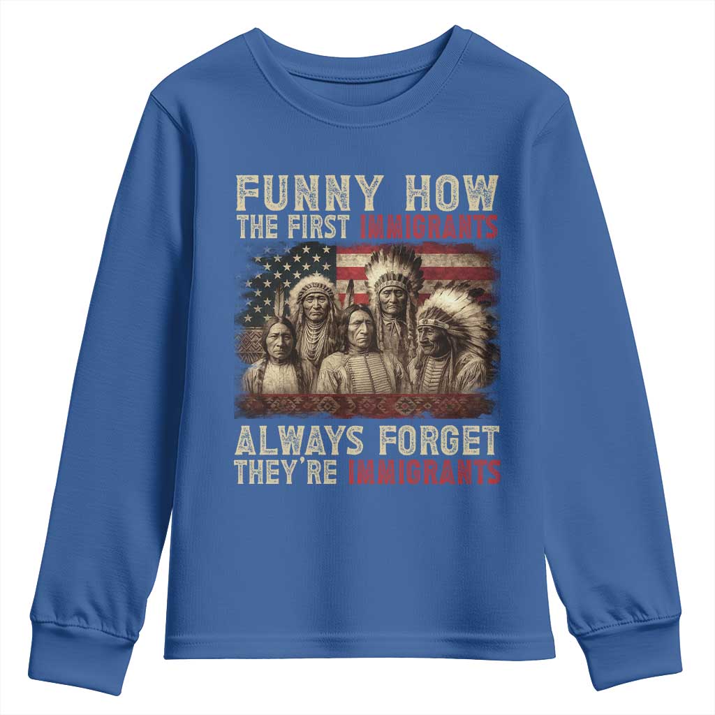 Native American Youth Sweatshirt Funny The First Immigrants Always Forget TS10 Royal Blue Print Your Wear