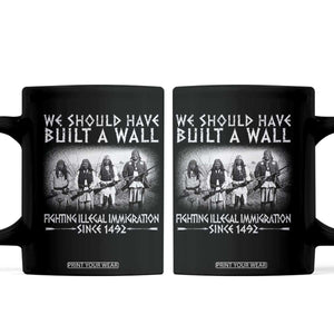 Vintage Native American Coffee Mug We Should Have Built A Wall TS10 Black Print Your Wear