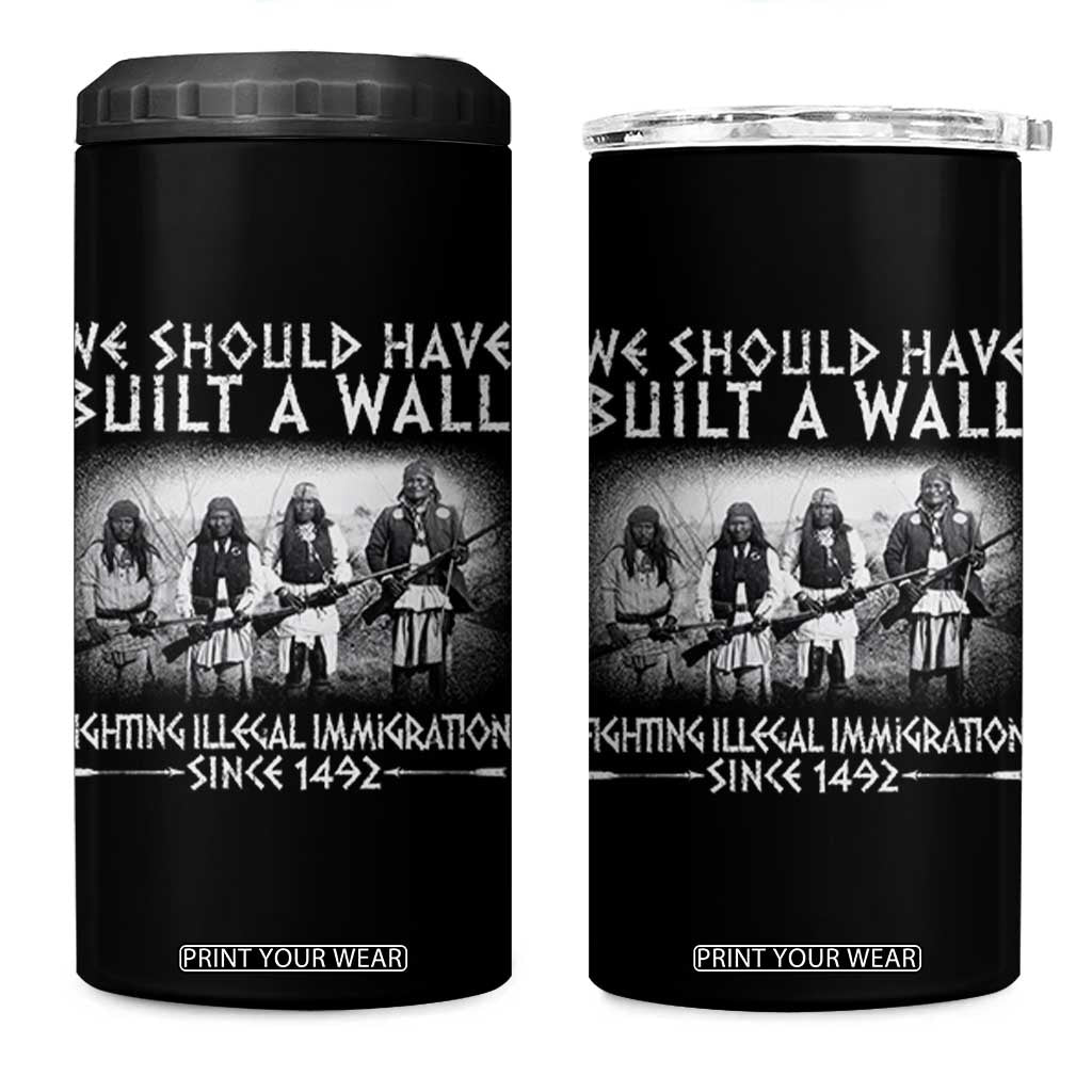 Vintage Native American 4 in 1 Can Cooler Tumbler We Should Have Built A Wall TS10 One Size: 16 oz Black Print Your Wear