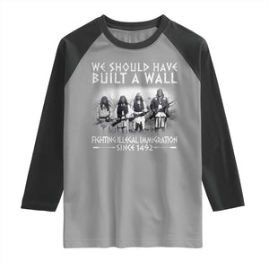 Vintage Native American Raglan Shirt We Should Have Built A Wall TS10 Sport Gray Black Print Your Wear