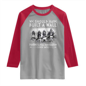 Vintage Native American Raglan Shirt We Should Have Built A Wall TS10 Sport Gray Red Print Your Wear