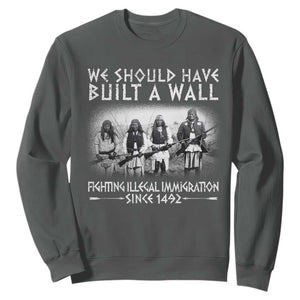 Vintage Native American Sweatshirt We Should Have Built A Wall TS10 Dark Heather Print Your Wear
