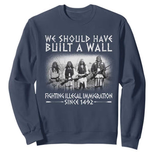 Vintage Native American Sweatshirt We Should Have Built A Wall TS10 Navy Print Your Wear