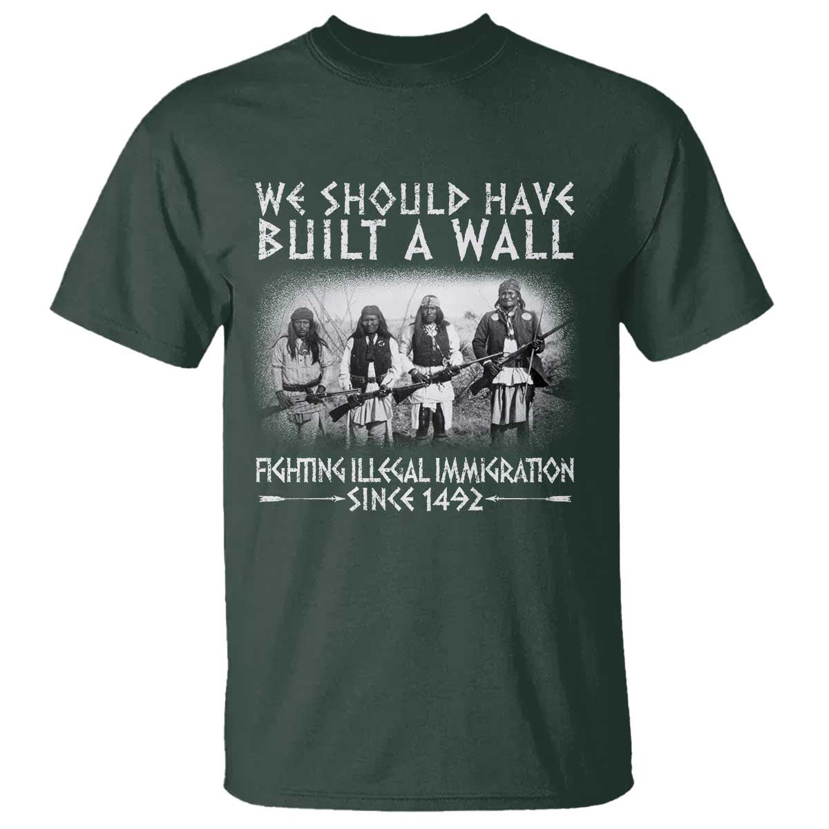 Vintage Native American T Shirt We Should Have Built A Wall TS10 Dark Forest Green Print Your Wear