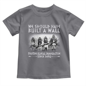 Vintage Native American Toddler T Shirt We Should Have Built A Wall TS10 Charcoal Print Your Wear