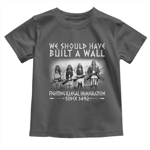 Vintage Native American Toddler T Shirt We Should Have Built A Wall TS10 Dark Heather Print Your Wear