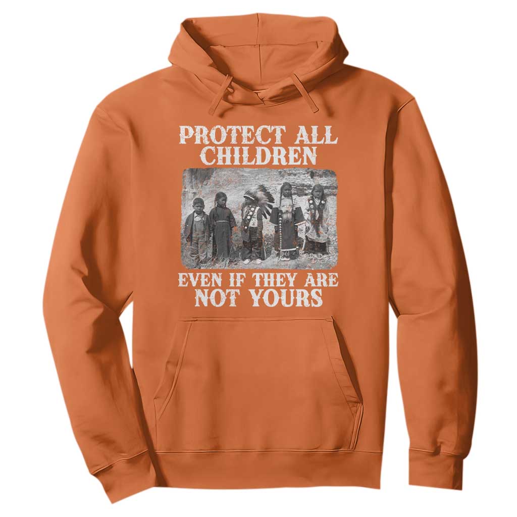 Native American Every Child Hoodie Protect All Children Even If They Are Not Yours TS10 Orange Print Your Wear