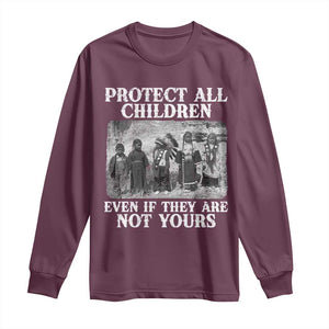 Native American Every Child Long Sleeve Shirt Protect All Children Even If They Are Not Yours TS10 Maroon Print Your Wear
