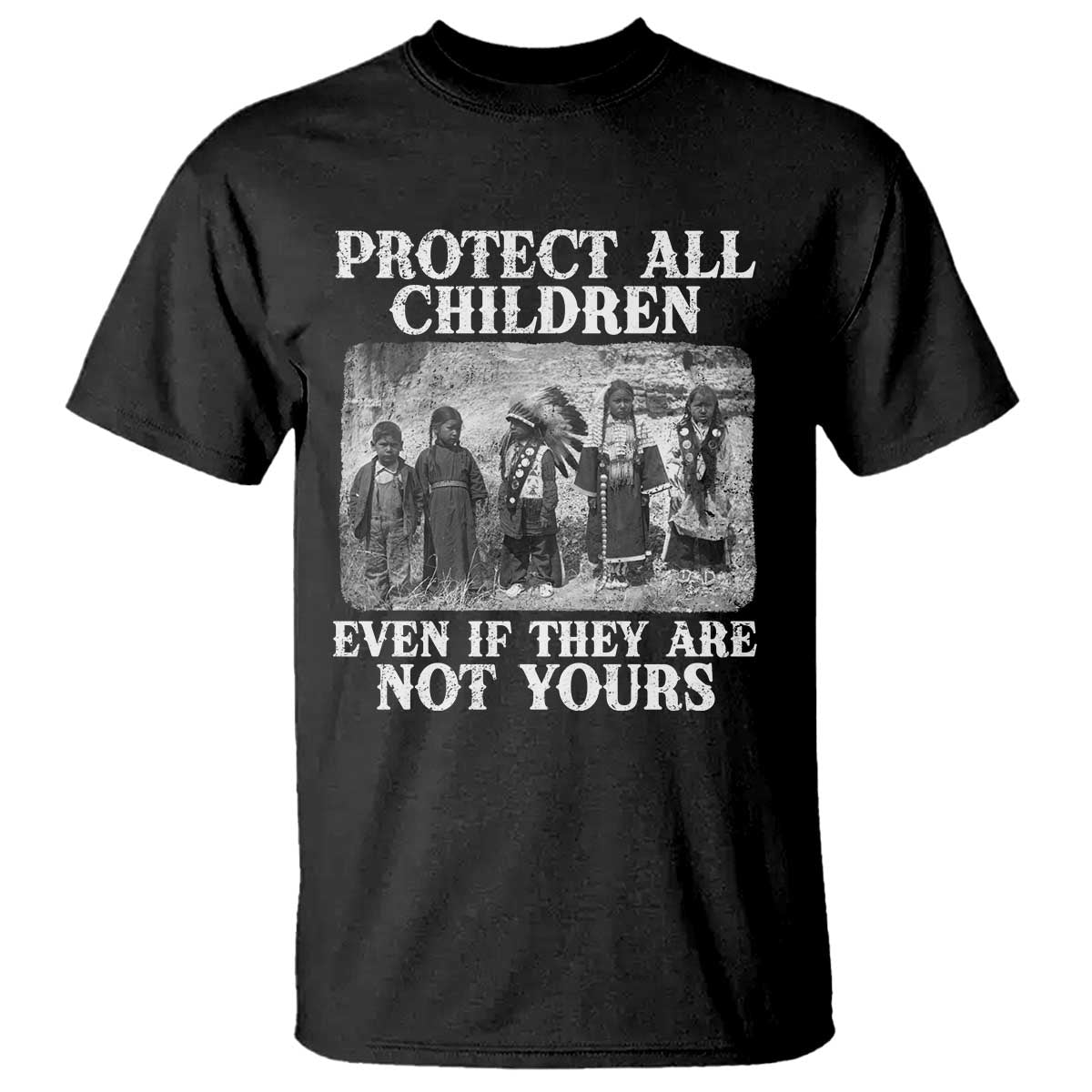Native American Every Child T Shirt Protect All Children Even If They Are Not Yours TS10 Black Print Your Wear