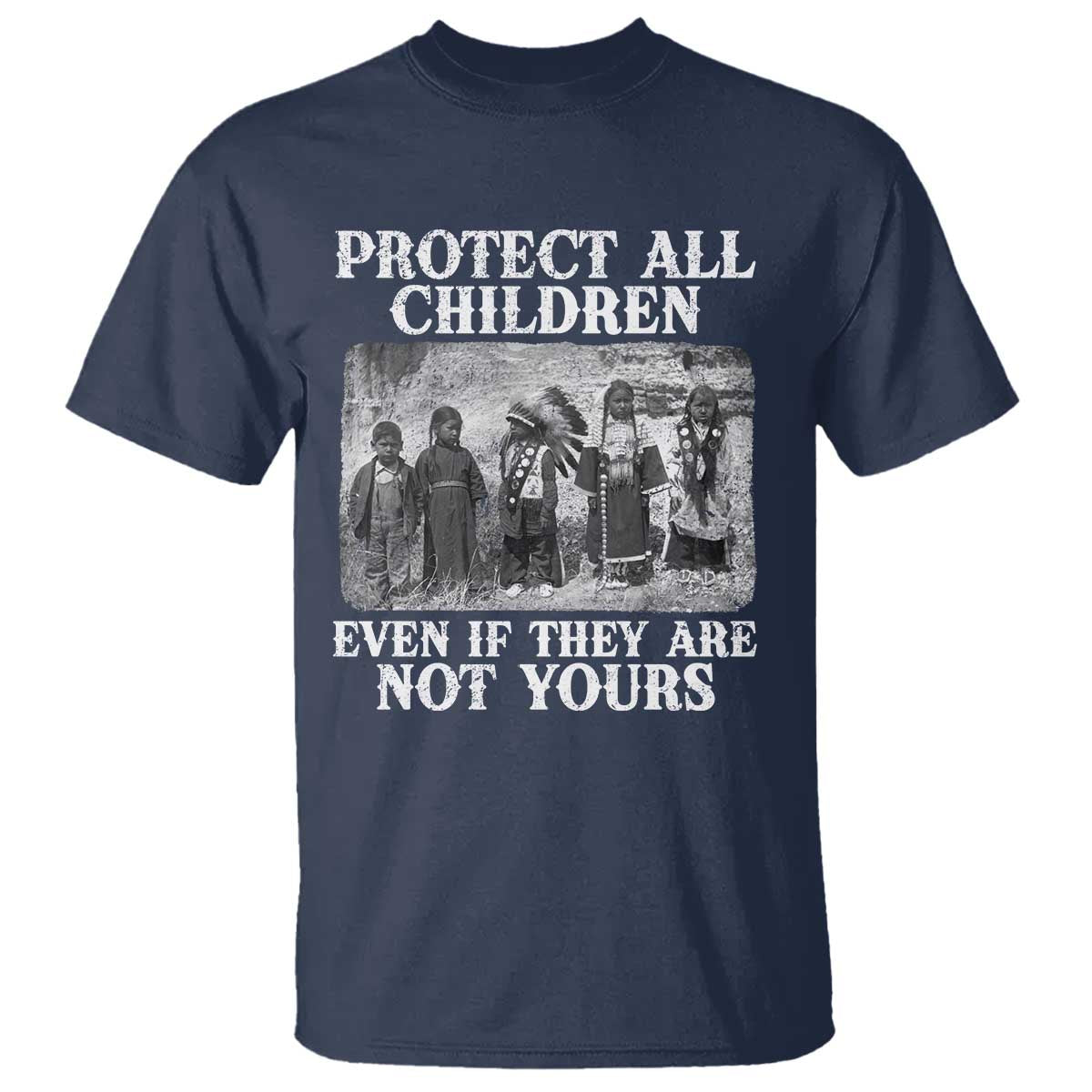 Native American Every Child T Shirt Protect All Children Even If They Are Not Yours TS10 Navy Print Your Wear