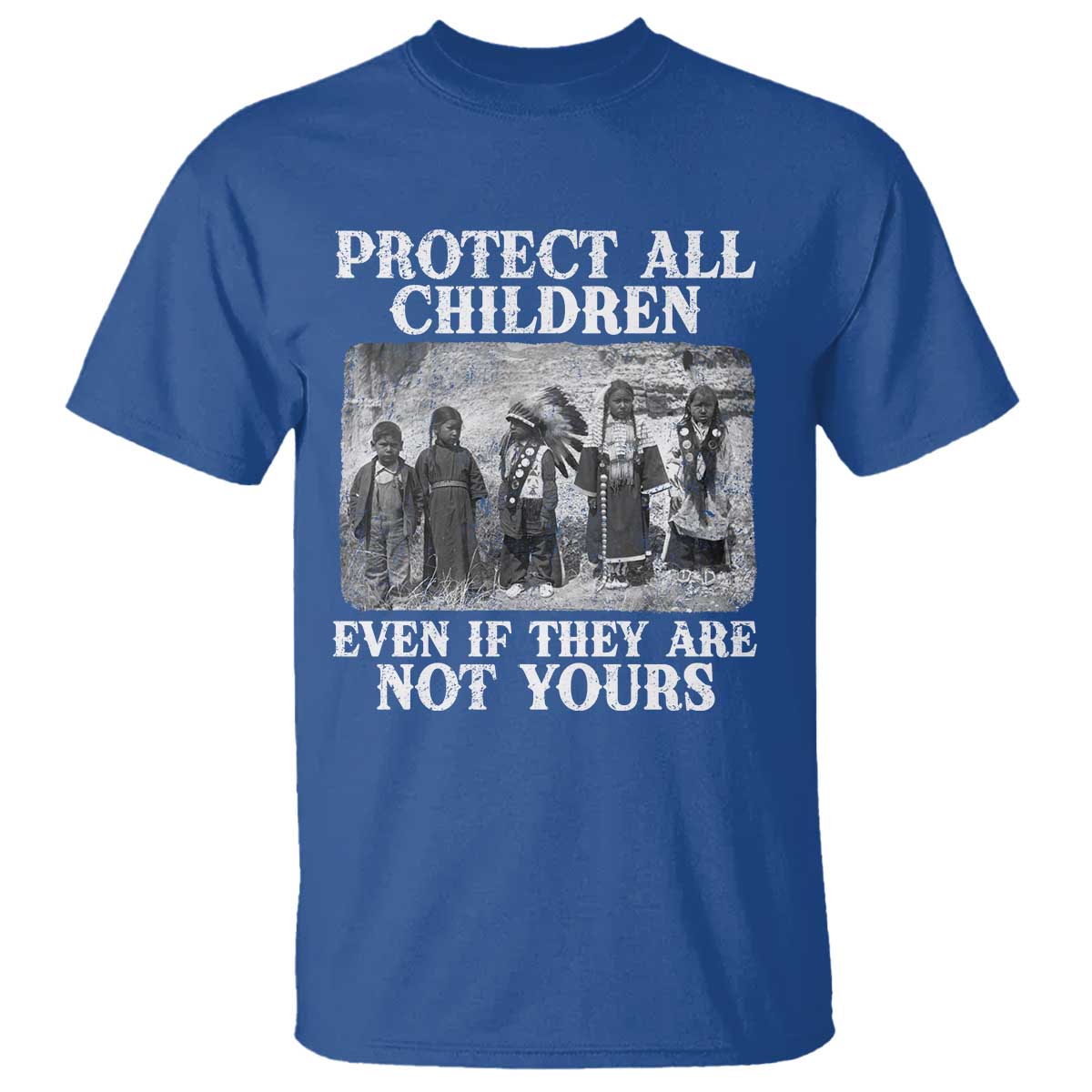 Native American Every Child T Shirt Protect All Children Even If They Are Not Yours TS10 Royal Blue Print Your Wear