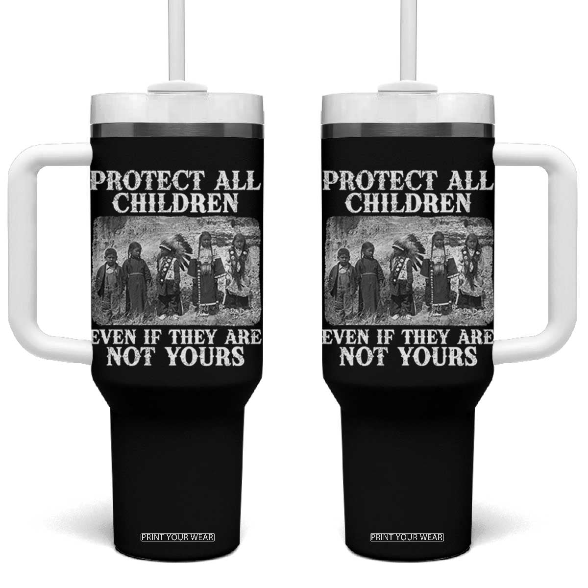 Native American Every Child Tumbler With Handle Protect All Children Even If They Are Not Yours TS10 One Size: 40 oz Black Print Your Wear
