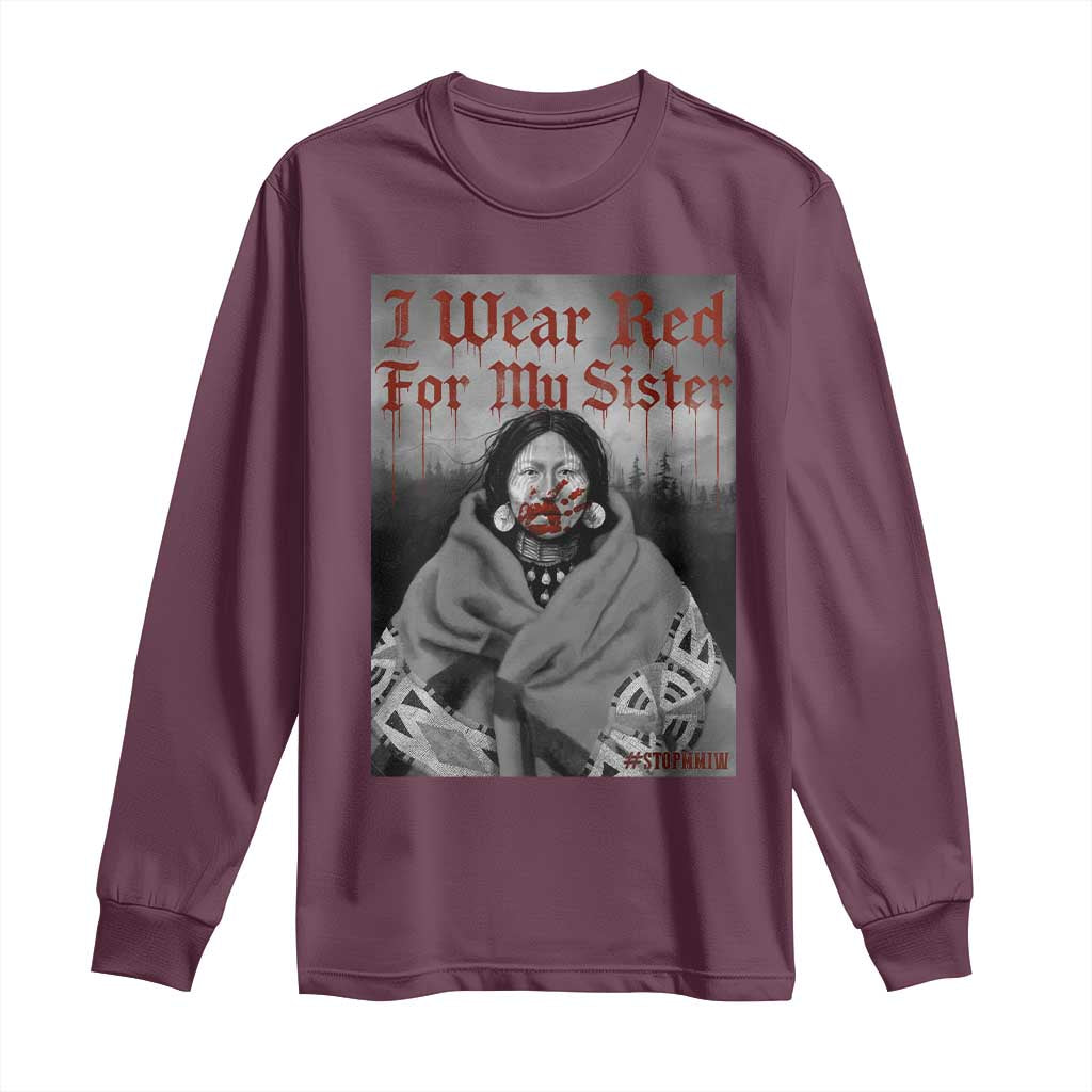 Stop MMIW Long Sleeve Shirt I Wear Red For My Sister Native American TS10 Maroon Print Your Wear