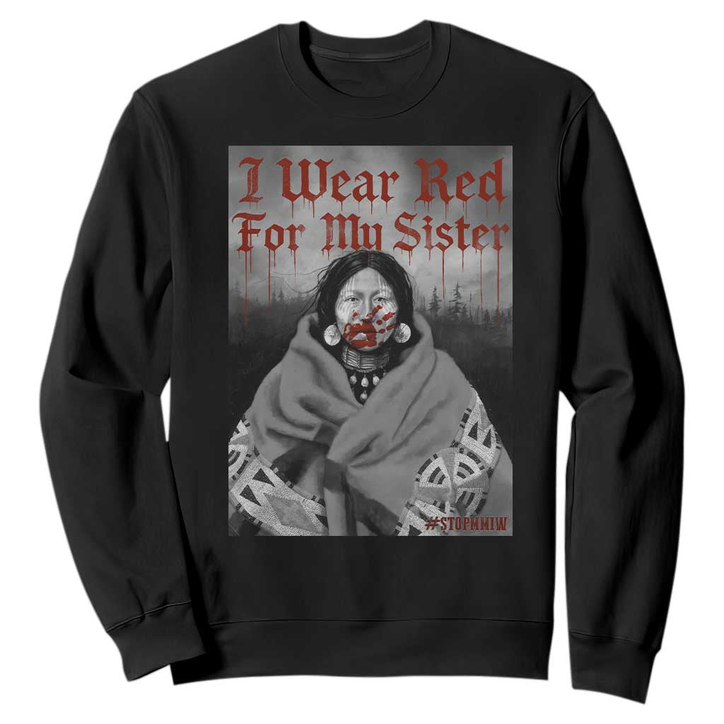 Stop MMIW Sweatshirt I Wear Red For My Sister Native American TS10 Black Print Your Wear