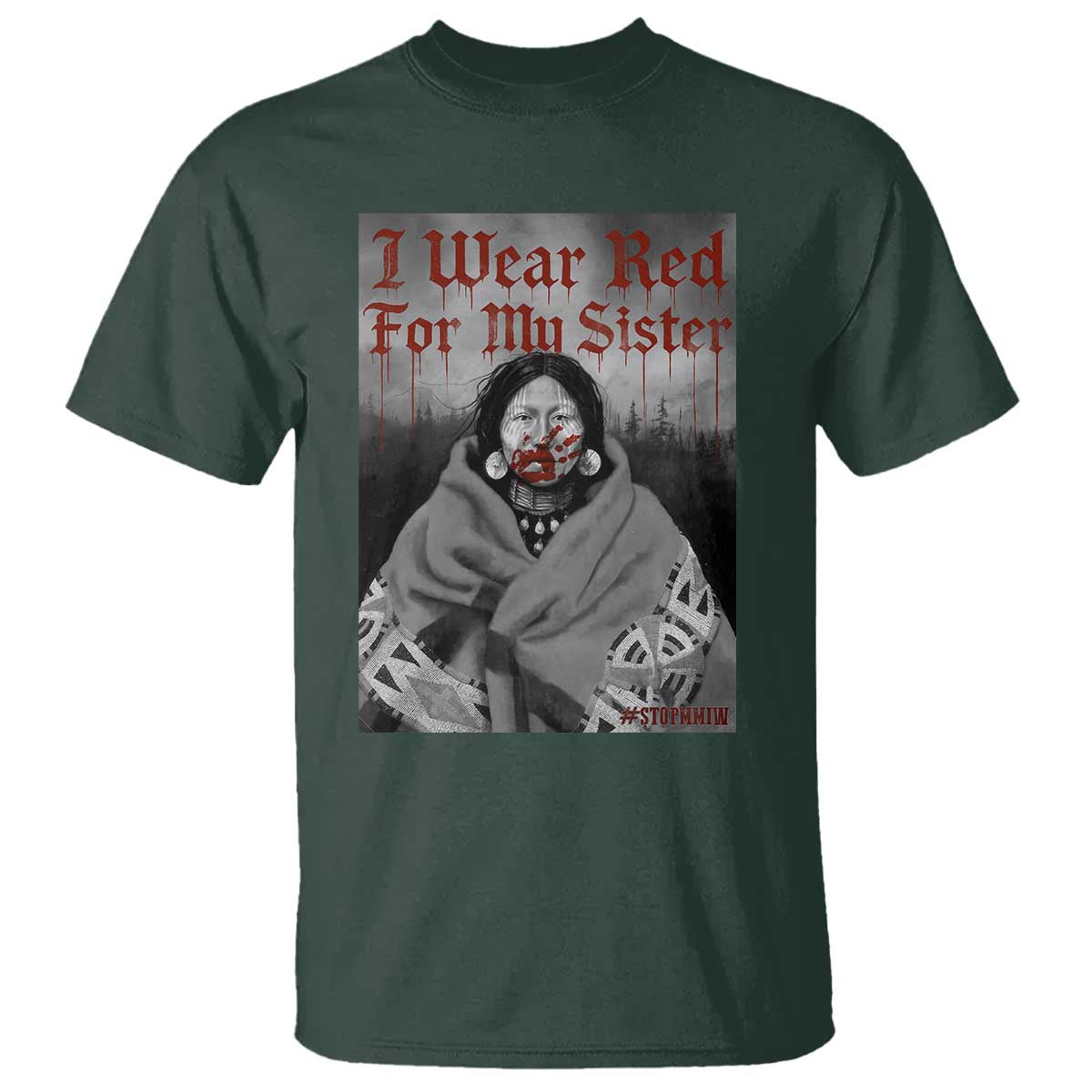 Stop MMIW T Shirt I Wear Red For My Sister Native American TS10 Dark Forest Green Print Your Wear