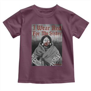 Stop MMIW Toddler T Shirt I Wear Red For My Sister Native American TS10 Maroon Print Your Wear