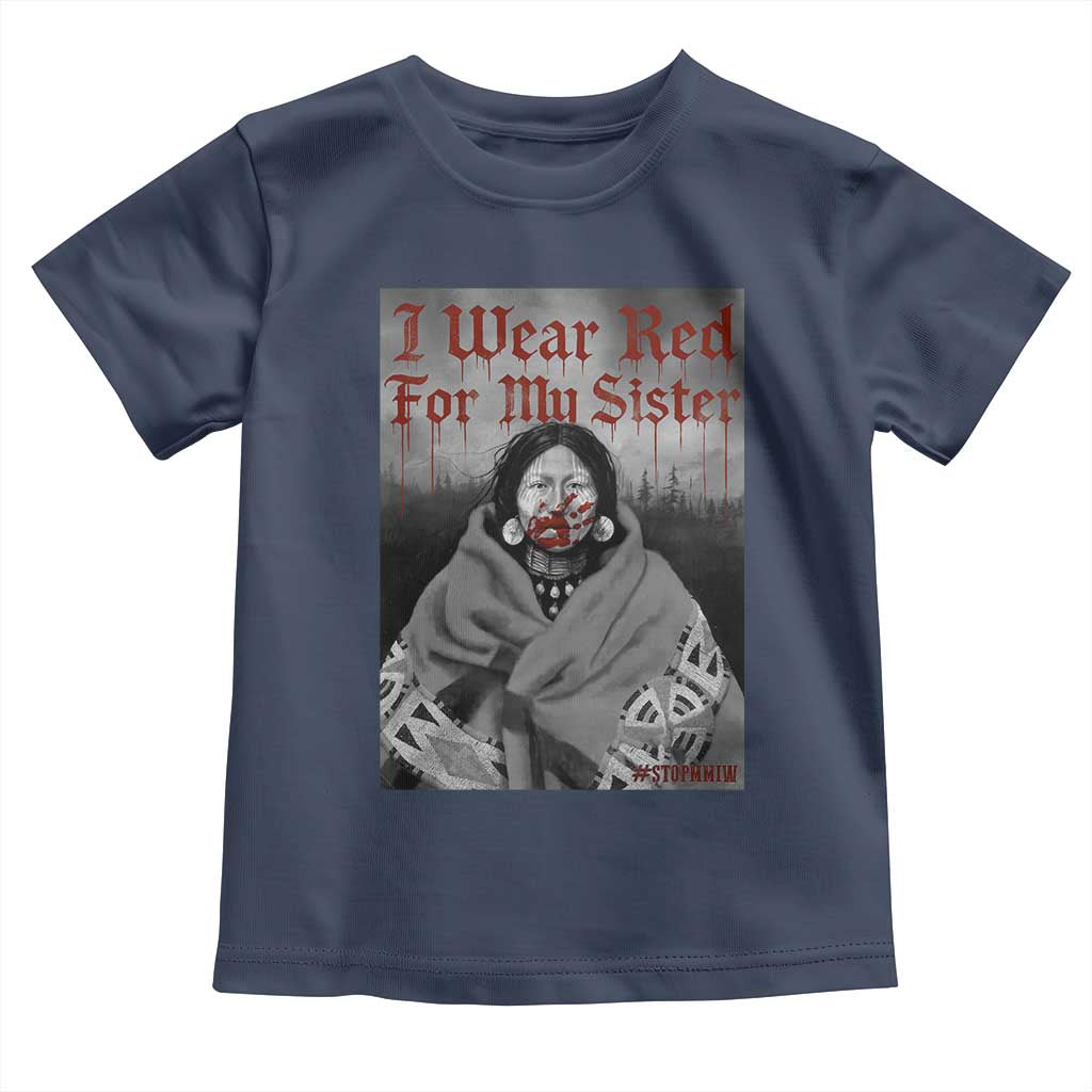 Stop MMIW Toddler T Shirt I Wear Red For My Sister Native American TS10 Navy Print Your Wear