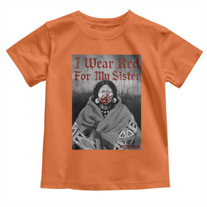 Stop MMIW Toddler T Shirt I Wear Red For My Sister Native American TS10 Orange Print Your Wear