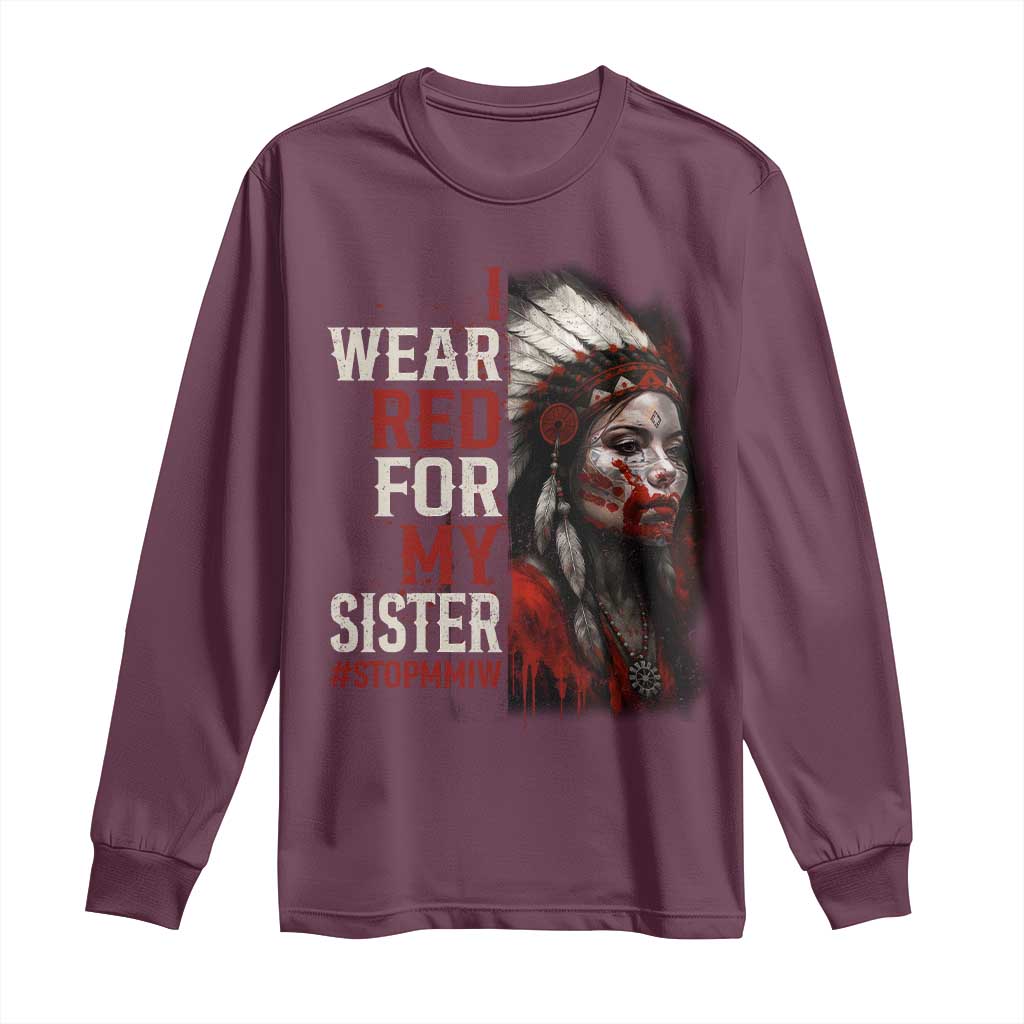 MMIW Long Sleeve Shirt I Wear Red For My Sister Native American Stop MMIW TS10 Maroon Print Your Wear
