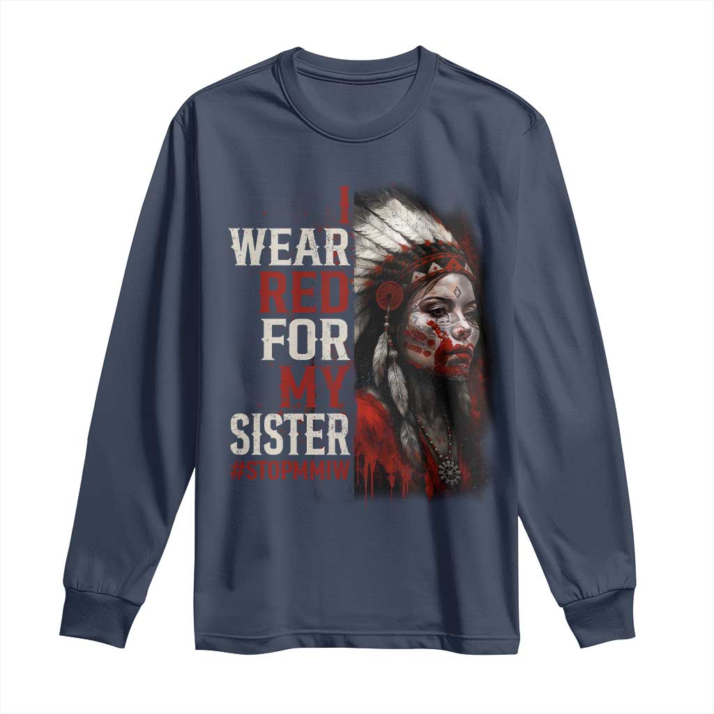 MMIW Long Sleeve Shirt I Wear Red For My Sister Native American Stop MMIW TS10 Navy Print Your Wear