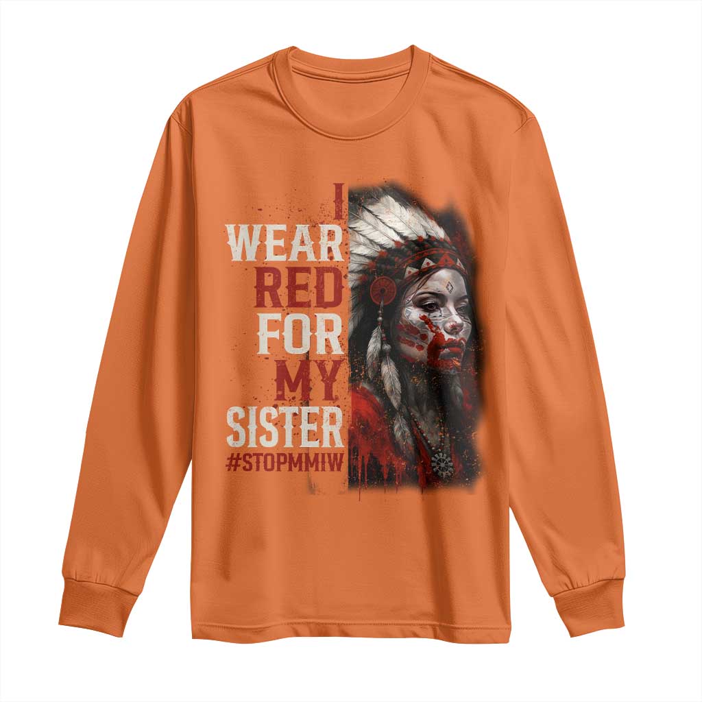 MMIW Long Sleeve Shirt I Wear Red For My Sister Native American Stop MMIW TS10 Orange Print Your Wear