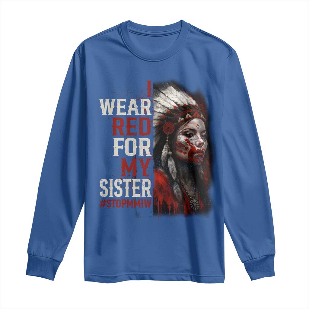 MMIW Long Sleeve Shirt I Wear Red For My Sister Native American Stop MMIW TS10 Royal Blue Print Your Wear
