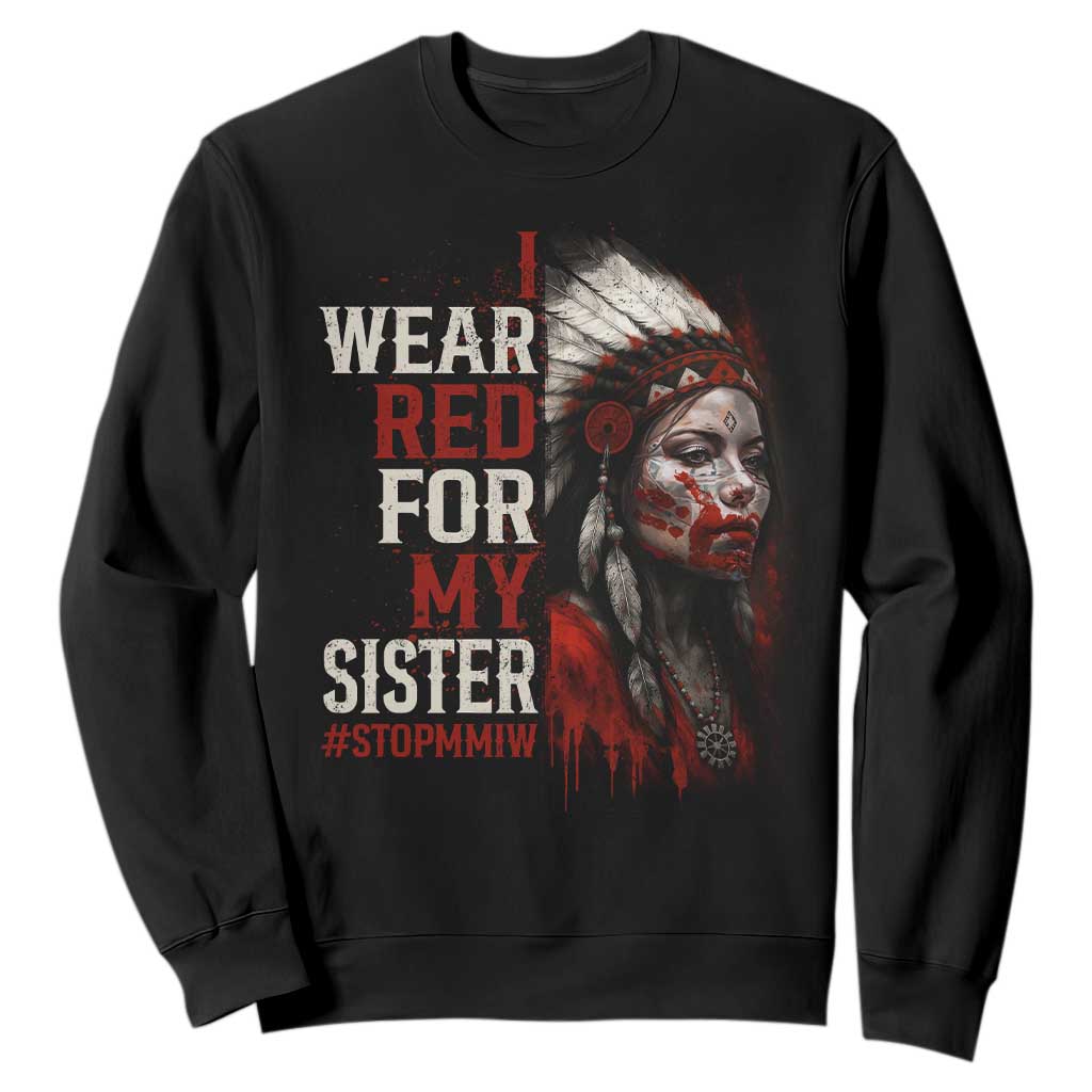 MMIW Sweatshirt I Wear Red For My Sister Native American Stop MMIW TS10 Black Print Your Wear