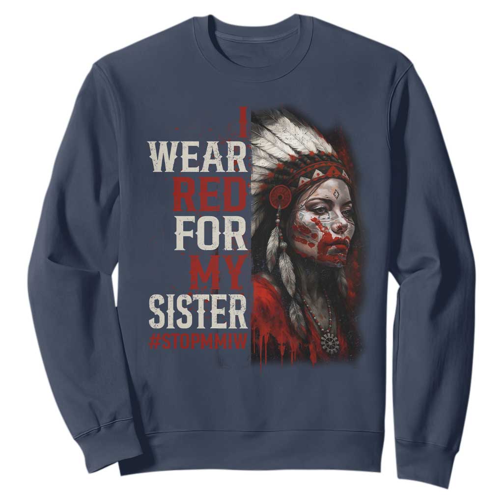MMIW Sweatshirt I Wear Red For My Sister Native American Stop MMIW TS10 Navy Print Your Wear