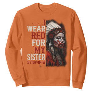 MMIW Sweatshirt I Wear Red For My Sister Native American Stop MMIW TS10 Orange Print Your Wear