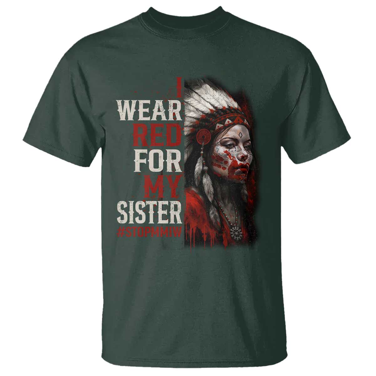 MMIW T Shirt I Wear Red For My Sister Native American Stop MMIW TS10 Dark Forest Green Print Your Wear