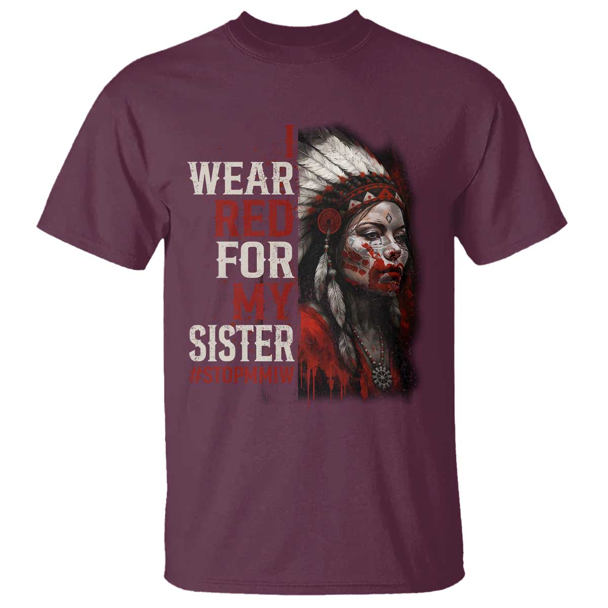 MMIW T Shirt I Wear Red For My Sister Native American Stop MMIW TS10 Maroon Print Your Wear