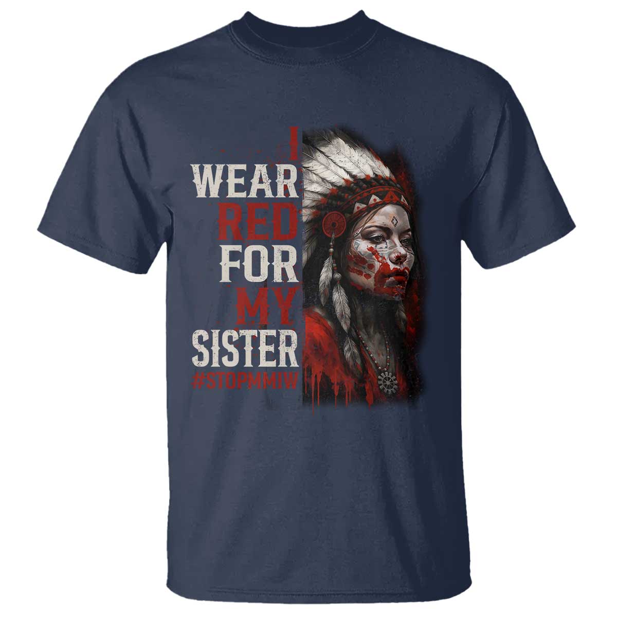 MMIW T Shirt I Wear Red For My Sister Native American Stop MMIW TS10 Navy Print Your Wear