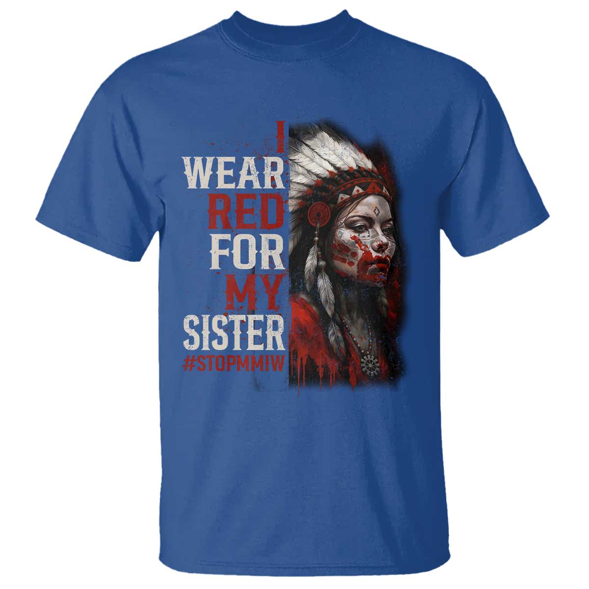 MMIW T Shirt I Wear Red For My Sister Native American Stop MMIW TS10 Royal Blue Print Your Wear