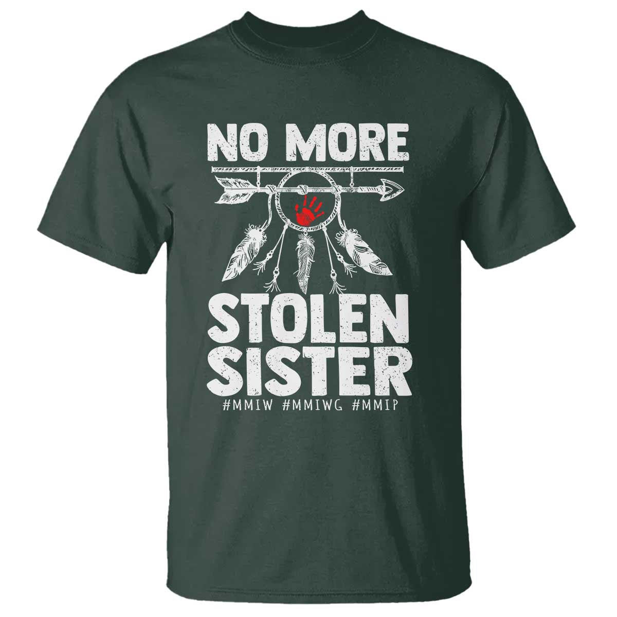 MMIW T Shirt No More Stolen Sisters Indigenous Woman TS10 Dark Forest Green Print Your Wear