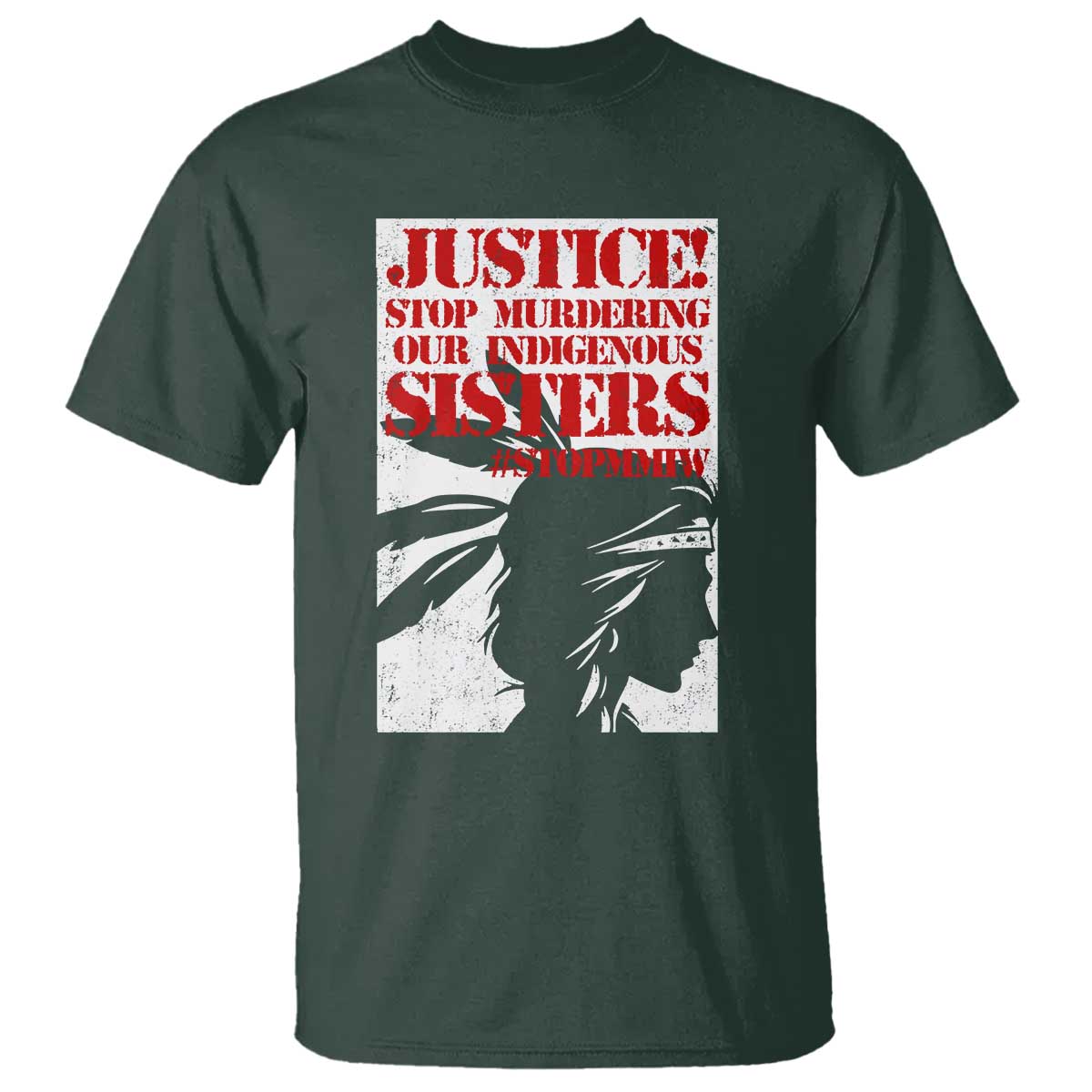 MMIW Awareness T Shirt Justice Stop Murdering Our Indigenous Sisters TS10 Dark Forest Green Print Your Wear