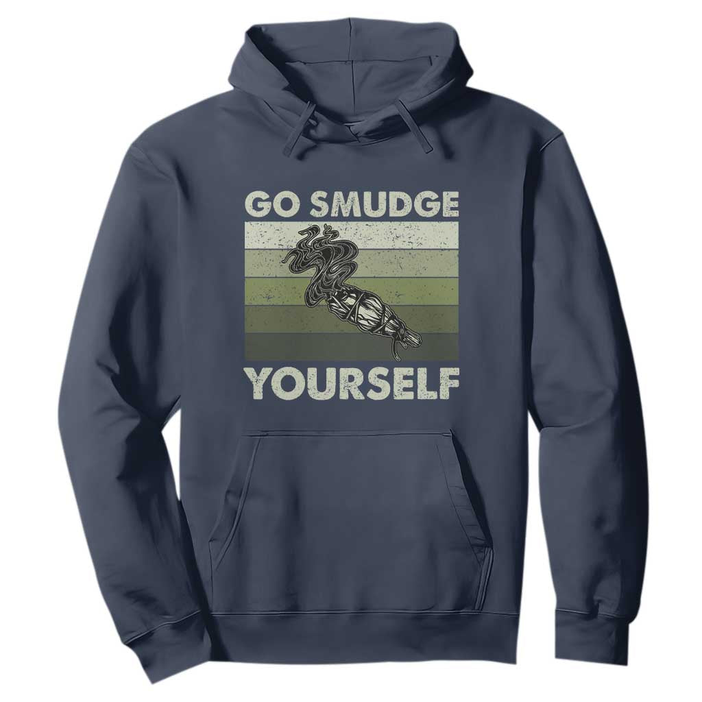 Go Smudge Yourself Hoodie Funny Sage Bundle Smudging Feather TS10 Navy Print Your Wear