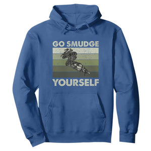 Go Smudge Yourself Hoodie Funny Sage Bundle Smudging Feather TS10 Royal Blue Print Your Wear