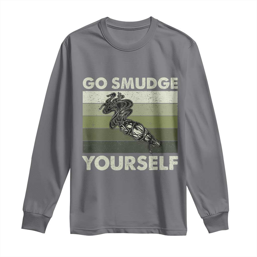 Go Smudge Yourself Long Sleeve Shirt Funny Sage Bundle Smudging Feather TS10 Charcoal Print Your Wear