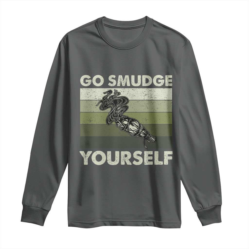 Go Smudge Yourself Long Sleeve Shirt Funny Sage Bundle Smudging Feather TS10 Dark Heather Print Your Wear